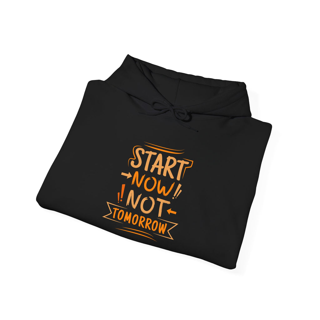 Start Now Not Tomorrow Hoodie | Motivational Typography Hoodie